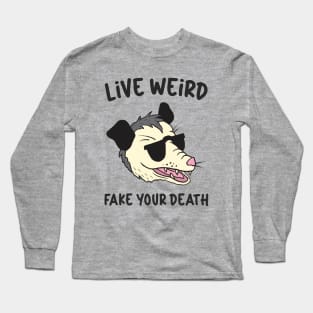 Live Weird Fake Your Own Death Long Sleeve T-Shirt